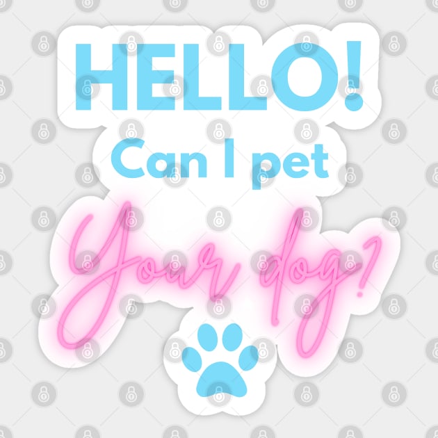 Hello! Can I Pet Your dog? Sticker by onepony